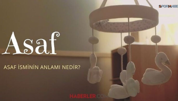 Asaf ne demek? Asaf isminin anlamı nedir, Kuran’da geçiyor mu?