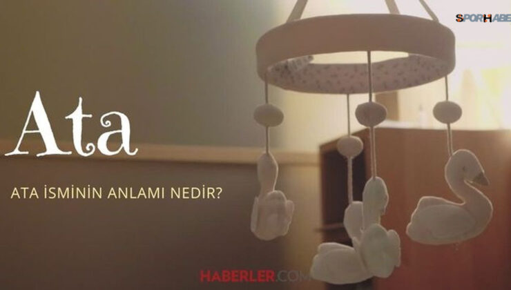 Ata ne demek? Ata isminin anlamı nedir, Kuran’da geçiyor mu?