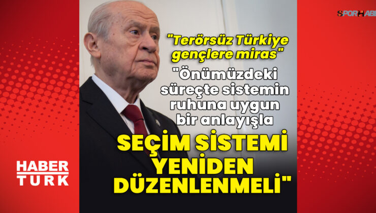 MHP lideri Bahçeli: Seçim sistemi yeniden düzenlenmeli