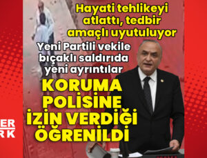 Yeni Partili vekile bıçaklı saldırıda yeni ayrıntılar